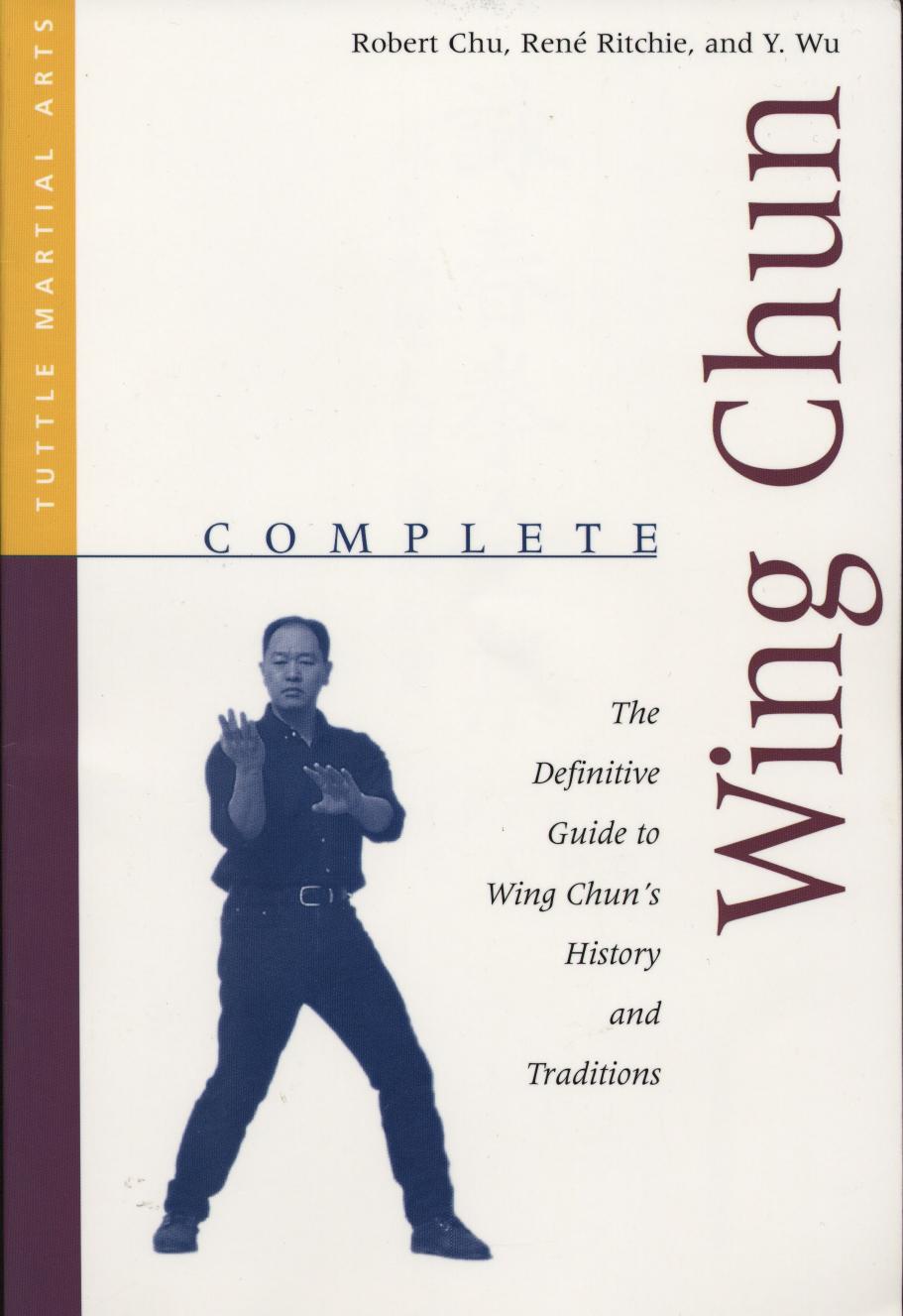 [umunu] Complete Wing Chun - The Definitive Guide to Wing Chun's History and Traditions by Robert Chu Rene Ritchie Y. Wu