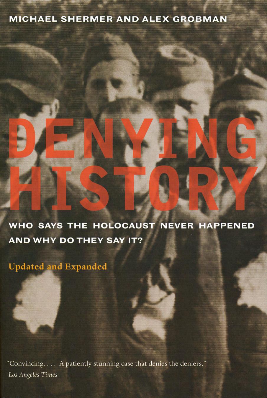 ^Denying History, Who Says The Holocaust Never Happened And Why Do They Say It by Unknown