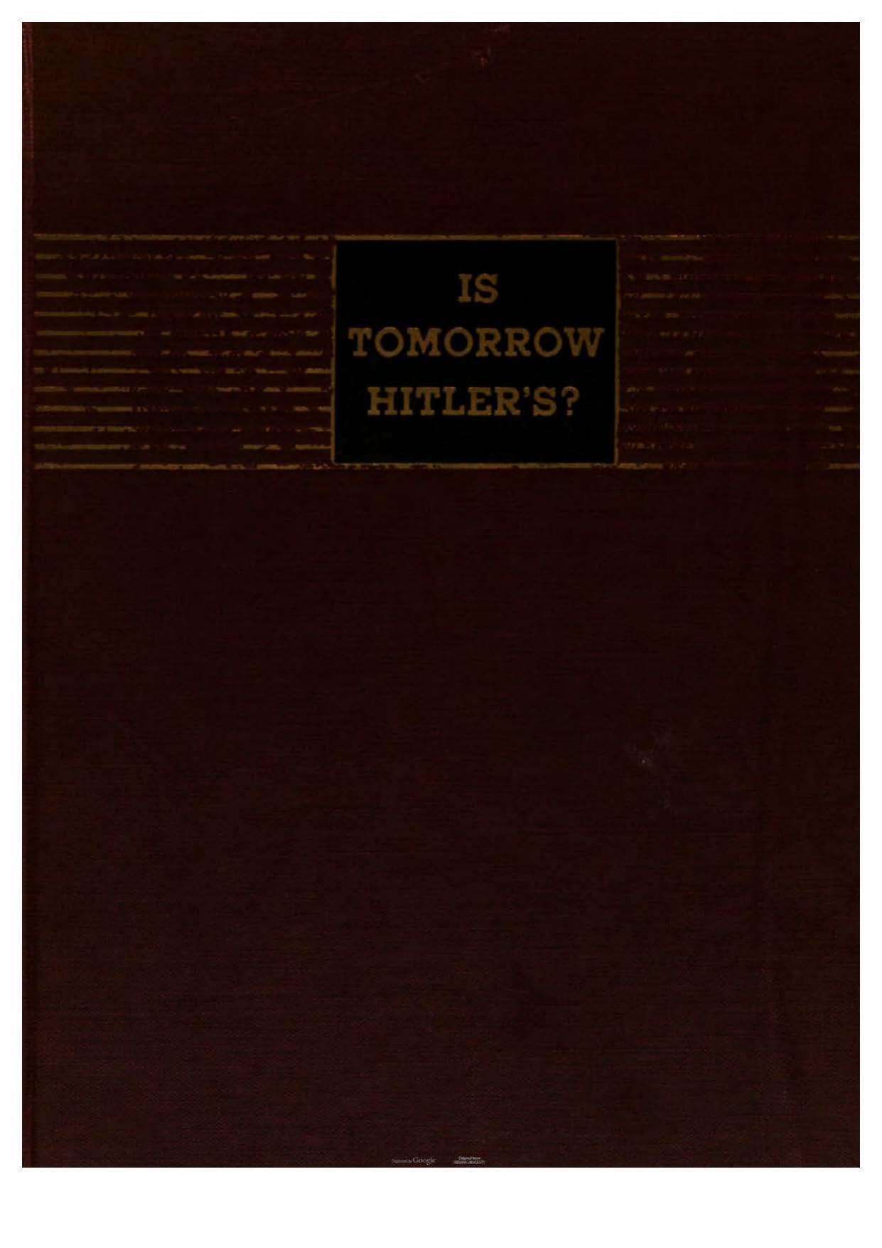 ^Is Tomorrow Hitler's, 200 Questions on the Battle of Mankind (1941) by Unknown
