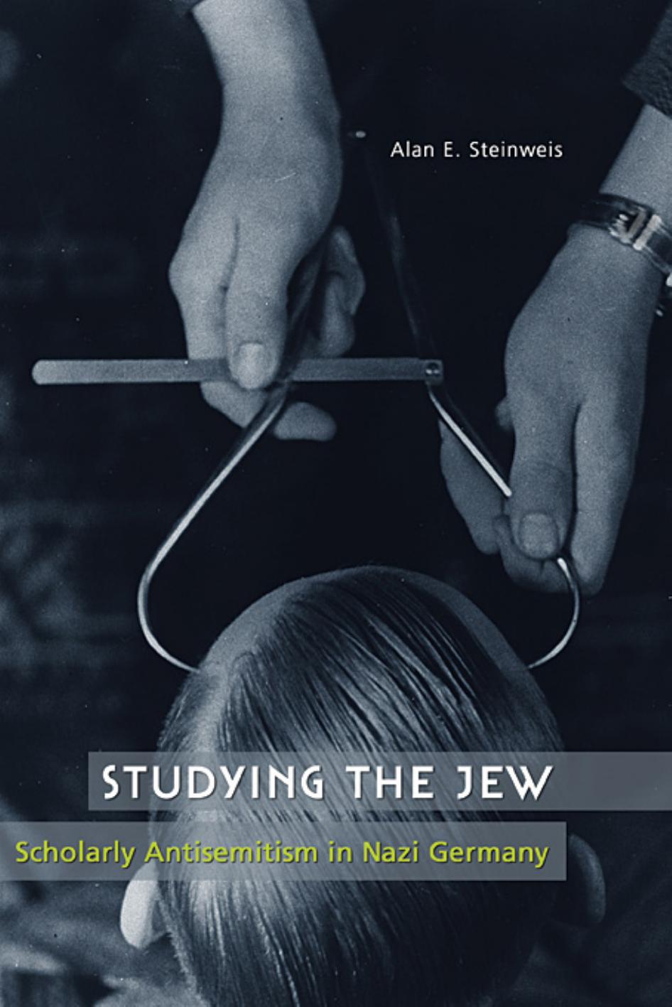 ^Studying the Jew, Scholarly Antisemitism in Nazi Germany by Unknown