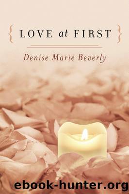 { Love At First } by Denise Marie Beverly