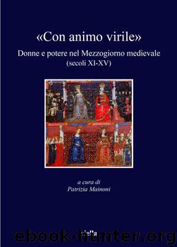 «Con animo virile»: Donne e potere nel Mezzogiorno medievale (secoli XI-XV) (I libri di Viella) (Italian Edition) by P. Mainoni