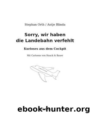 »Sorry, wir haben die Landebahn verfehlt«: Kurioses aus dem Cockpit by Stephan Orth & Antje Blinda
