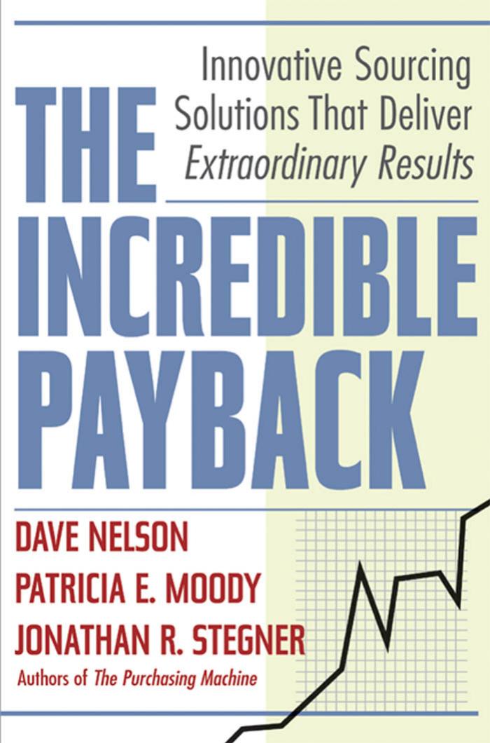 ÂTheÂ incredible payback innovative sourcing solutions that deliver extraordinary results by Moody Patricia E.;Nelson Dave;Stegner Jonathan