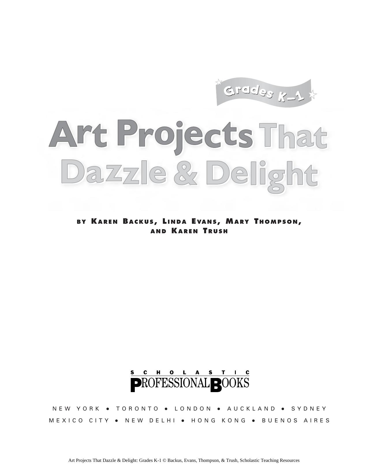 Â Art Projects That Dazzle & Delight: Grade 1 Easy, Step-By-Step Directions for More Than 20 Fresh and Irresistible Art Activities That Enrich and Enliven by Karen Tush Linda Evans Mary Thompson Backus Karen