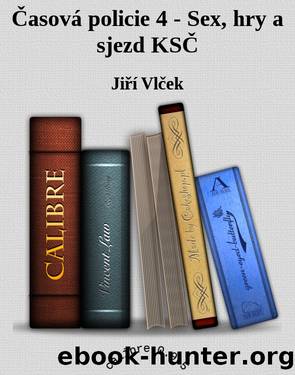 ÄasovÃ¡ policie 4 - Sex, hry a sjezd KSÄ by Jiří Vlček