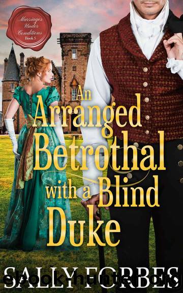 În Arranged Betrothal with a Blind Duke: A Historical Regency Romance Novel (Marriages Under Conditions Book 5) by Sally Forbes