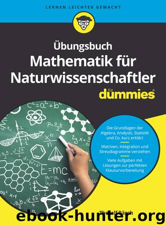 Übungsbuch Mathematik für Naturwissenschaftler für Dummies by Fachkorrektur von Matthias Delbrück