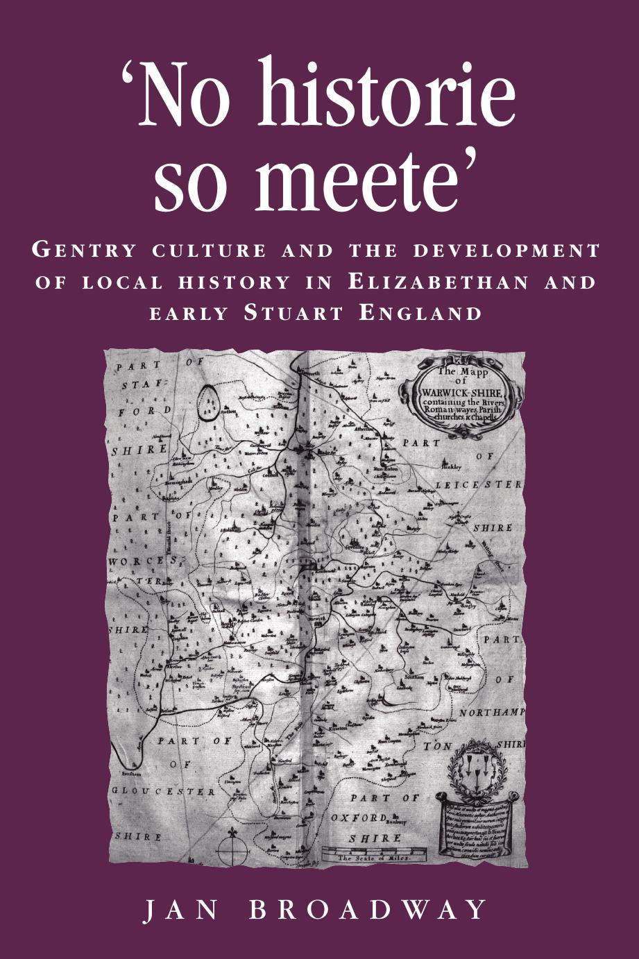 âNo historie so meeteâ: Gentry culture and the development of local history in Elizabethan and early Stuart England by Jan Broadway