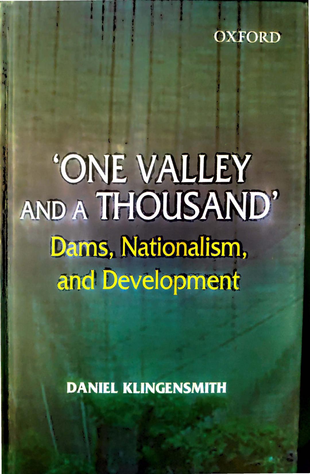 âONE VALLEY AND A THOUSANDâ: DAMS, NATIONALISM, AND DEVELOPMENT by Daniel Klingensmith