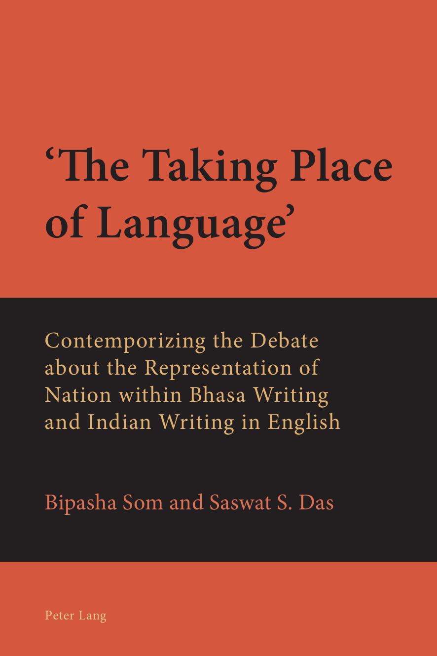 âThe Taking Place of Languageâ: Contemporizing the Debate about the Representation of Nation within Bhasa Writing and Indian Writing in English by Bipasha Som Saswat Das