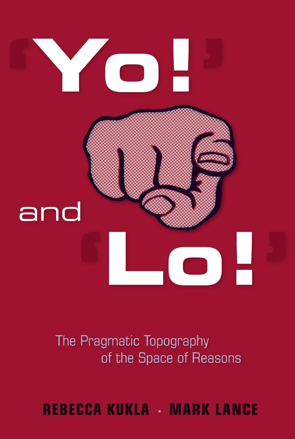 âYo!â and âLo!â: The Pragmatic Topography of the Space of Reasons by Rebecca Kukla Mark Lance