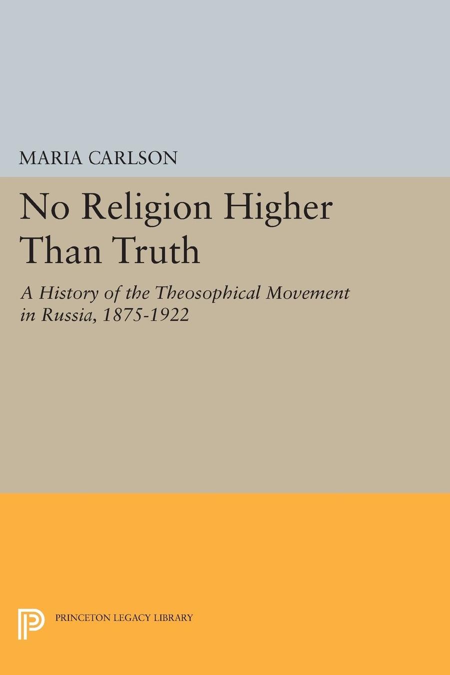 âNo Religion Higher Than Truthâ: A History of the Theosophical Movement in Russia, 1875-1922 by Carlson Maria