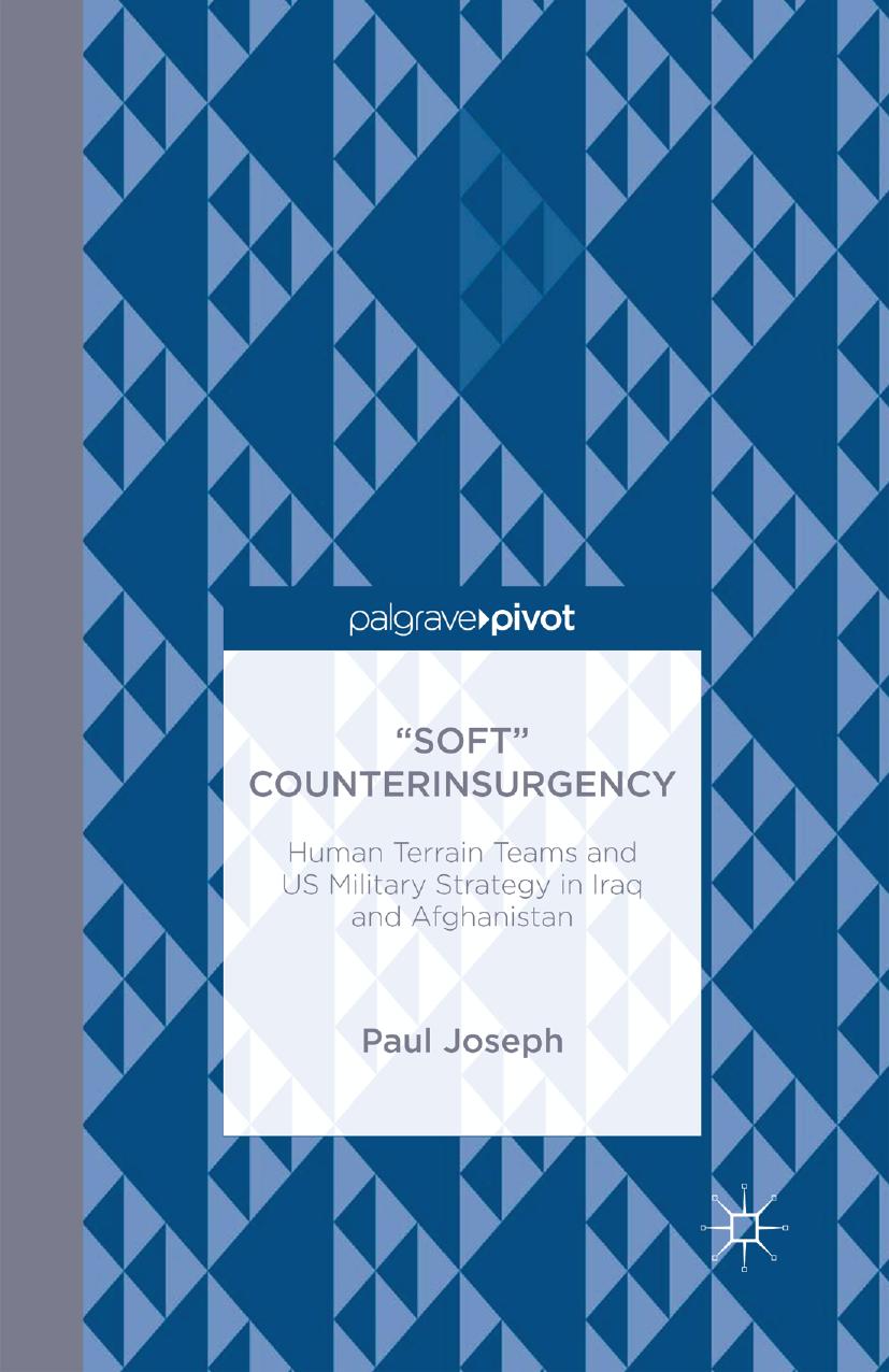 âSoftâ Counterinsurgency: Human Terrain Teams and US Military Strategy in Iraq and Afghanistan by Paul Joseph (auth.)