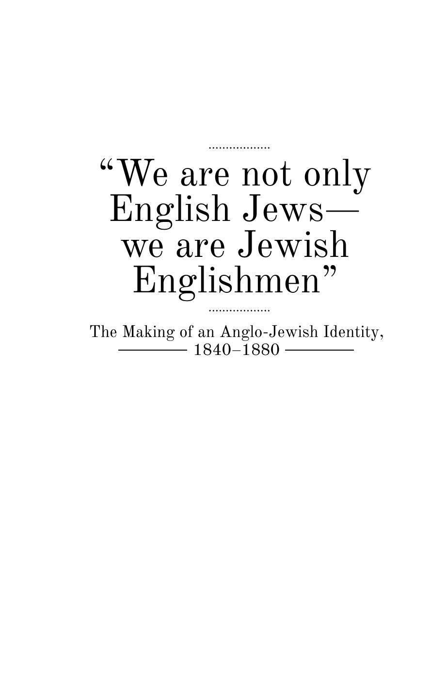 âWe are not only English Jewsâwe are Jewish Englishmenâ: The Making of an Anglo-Jewish Identity, 1840â1880 by Abosch-Jacobson Sara