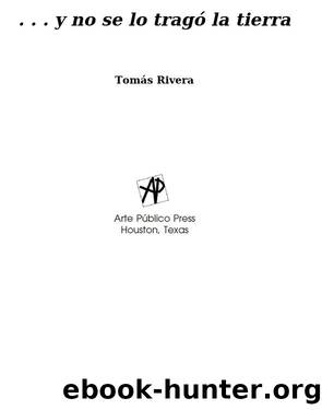 â¦y no se lo tragÃ³ la tierra  â¦And the Earth Did Not Devour Him by Tomás Rivera