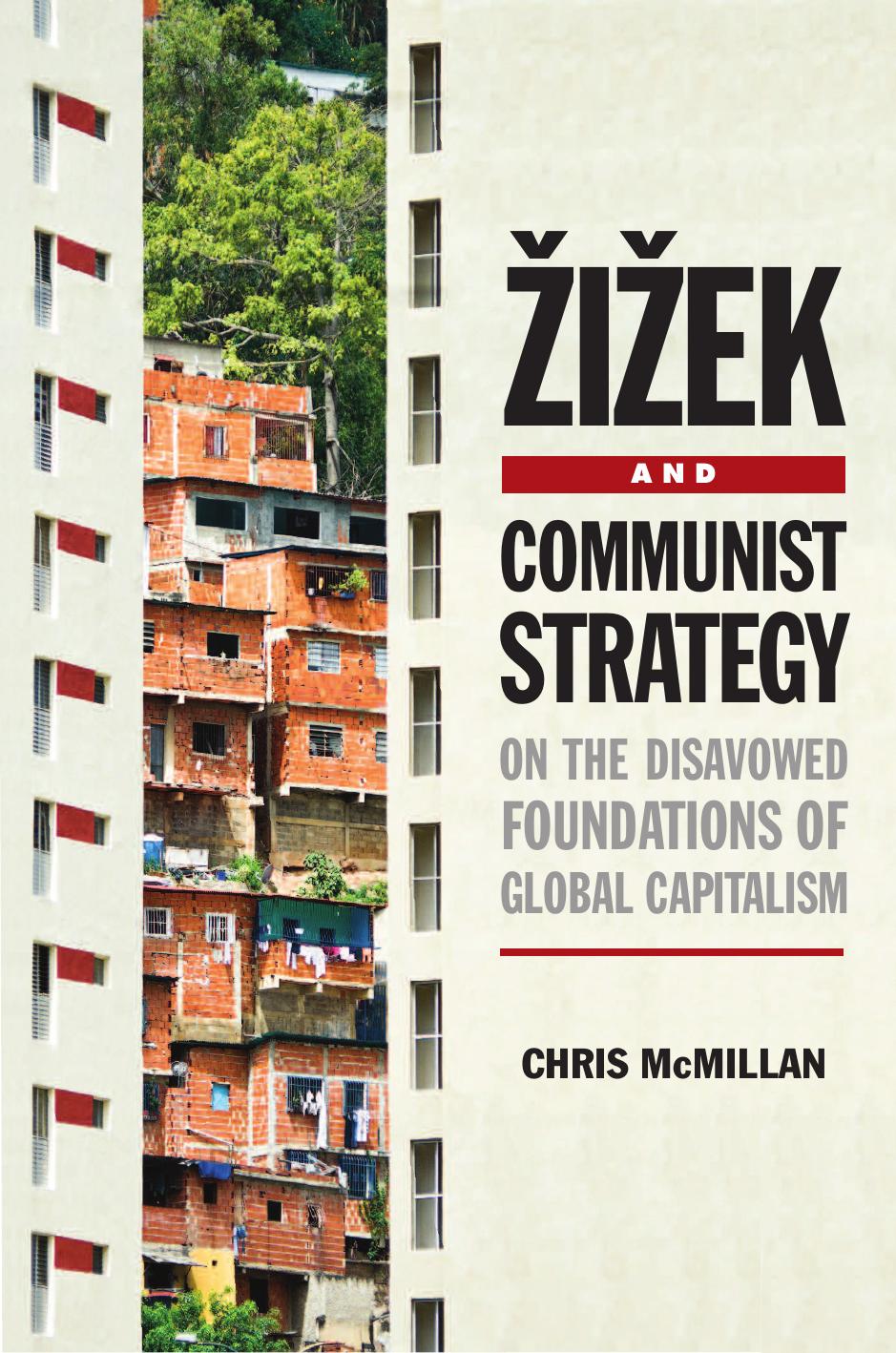 Žižek and communist strategy: on the disavowed foundations of global capitalism by Žižek Slavoj;McMillan Chris