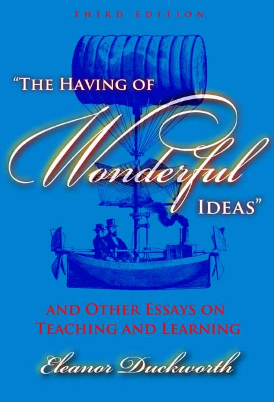 “The Having of Wonderful Ideas” and Other Essays on Teaching and Learning by Eleanor Ruth Duckworth