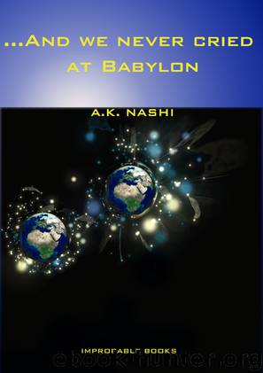 … And We Never Cried At Babylon by A. K. Nashi