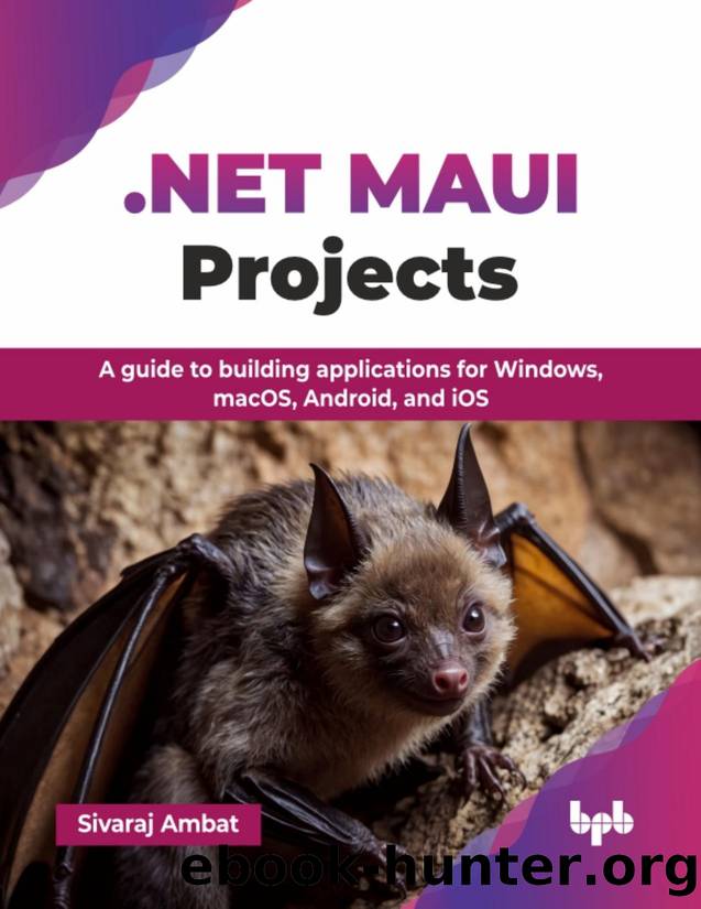 . NET MAUI Projects: A guide to building applications for Windows, macOS, Android, and iOS by Ambat Sivaraj;
