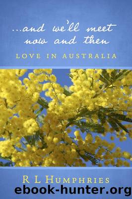 ...And We'll Meet Now and Then: Love in Australia by R L Humphries