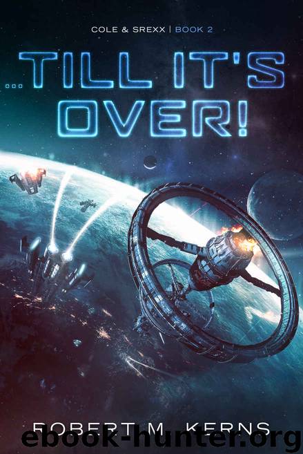 ...Till It's Over! (Cole & Srexx Book 2) by Robert M. Kerns
