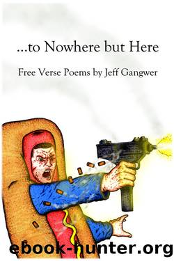 ...to Nowhere but Here by Jeff Gangwer