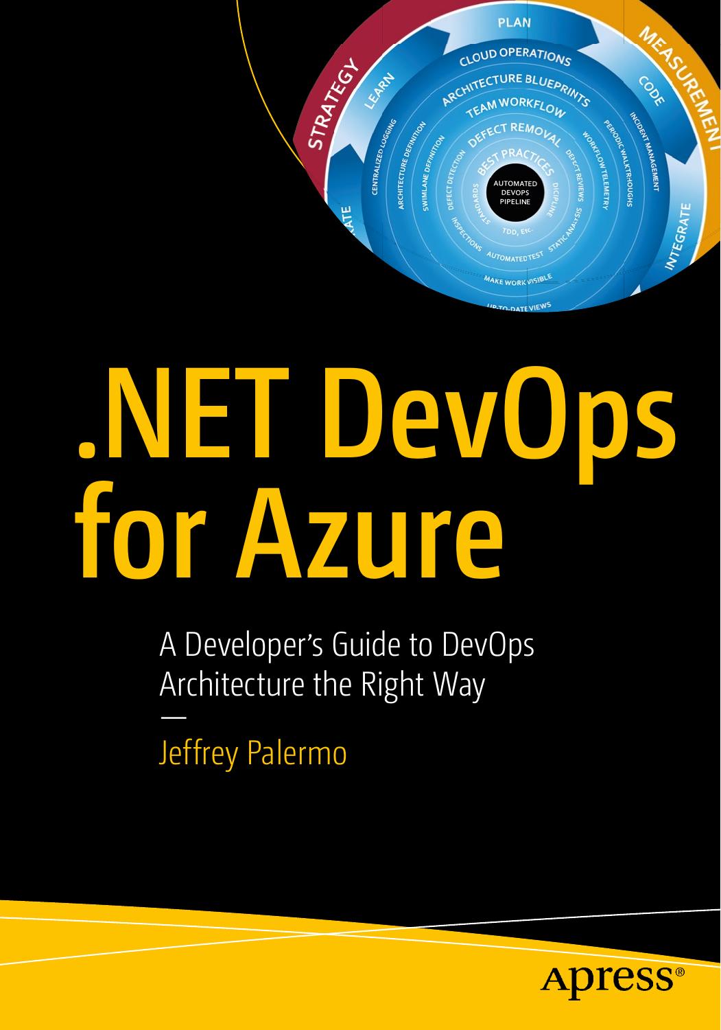 .NET DevOps for Azure: A Developer's Guide to DevOps Architecture the Right Way by Jeffrey Palermo