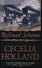 01 Railroad Schemes by Cecelia Holland