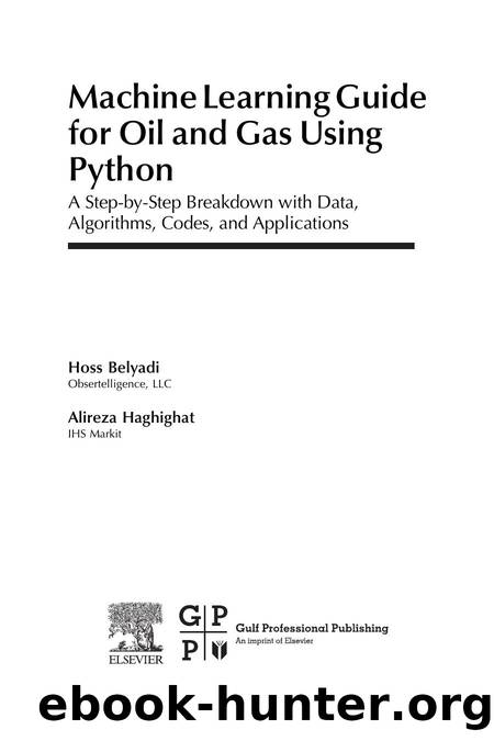 0128219297 Machine Learning Guide for Oil and Gas using Python; A Step-by-Step Breakdown with Data, Algorithms, Codes, and Applications [Belyadi & Haghighat 2021] {1152A273} by Unknown