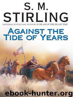 02 Against the Tide of Years by S. M. Stirling