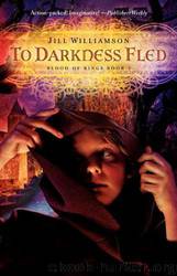 02 To Darkness Fled by Jill Williamson