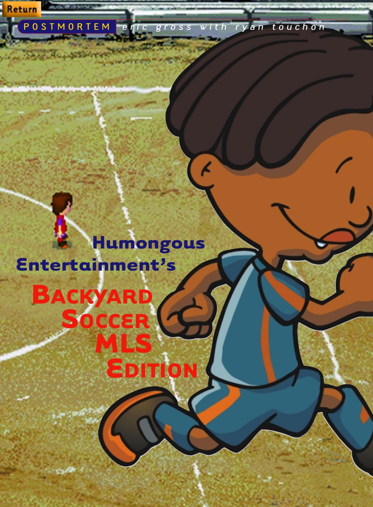 022001: Postmortem: Humongous Entertainment's Backyard Soccer MLS Edition by Unknown