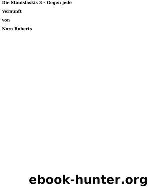 03 - Gegen jede Vernunft by Nora Roberts