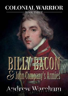 03 Billy Bacon and John Companyâs Armies (Colonial Warrior #3) by Andrew Wareham