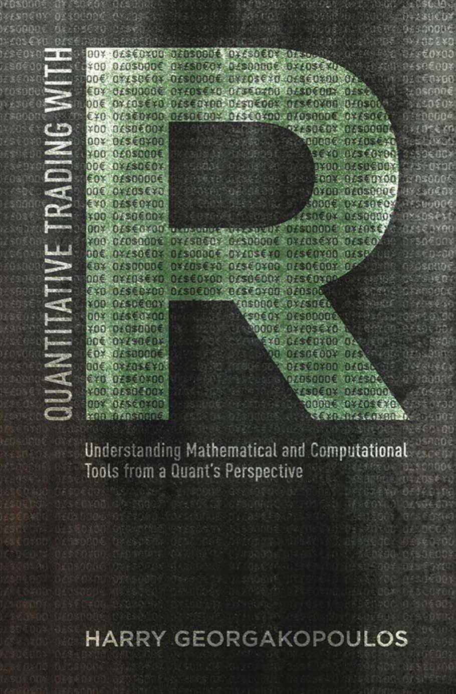 0483 Quantitative Trading with R Understanding Mathematical and Computational Tools from a Quant's Perspective by Unknown