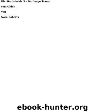 05 - Der lange Traum vom Glueck by Nora Roberts