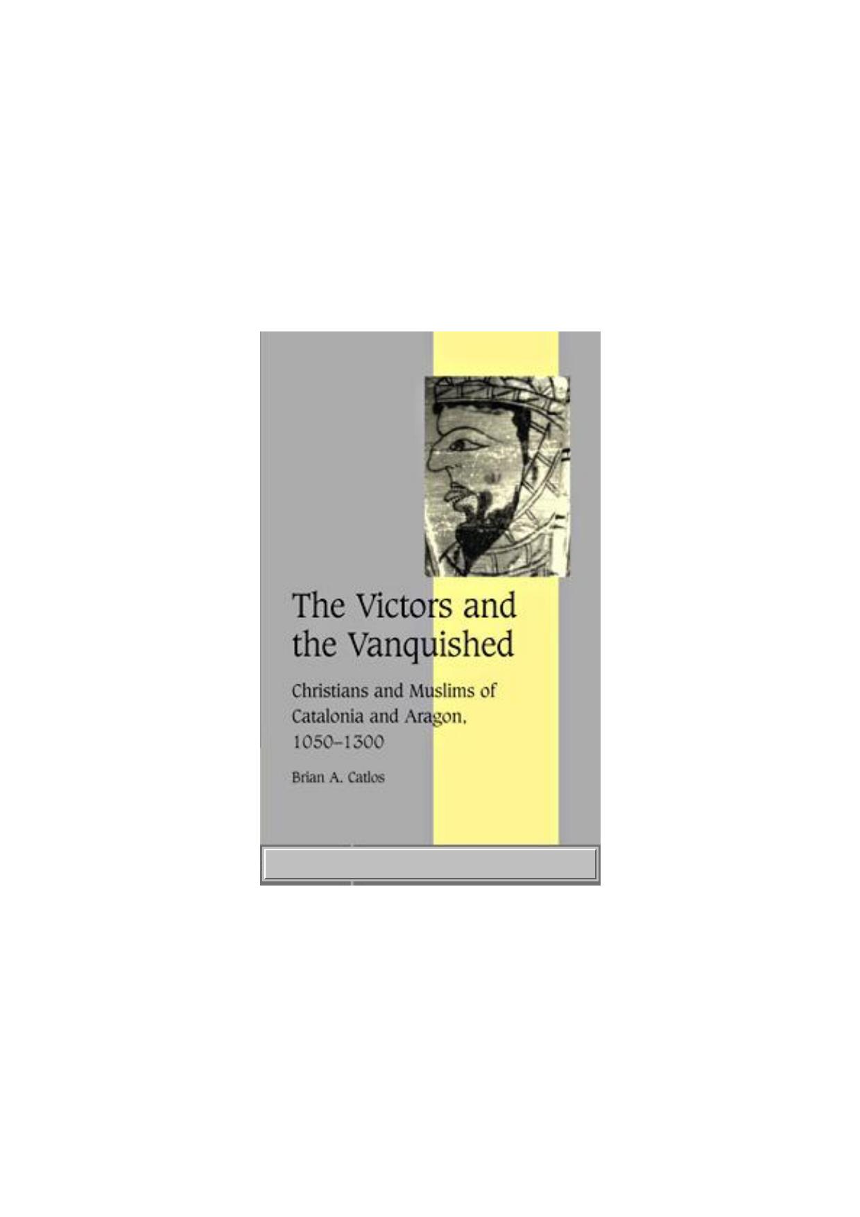 0521822343 - CUP - The Victors and the Vanquished~ Christians and Muslims of Catalonia and Aragon, 1050-1300 - (2004).pdf by Lex