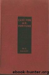 07 Case For Mr Fortune by H. C. Bailey