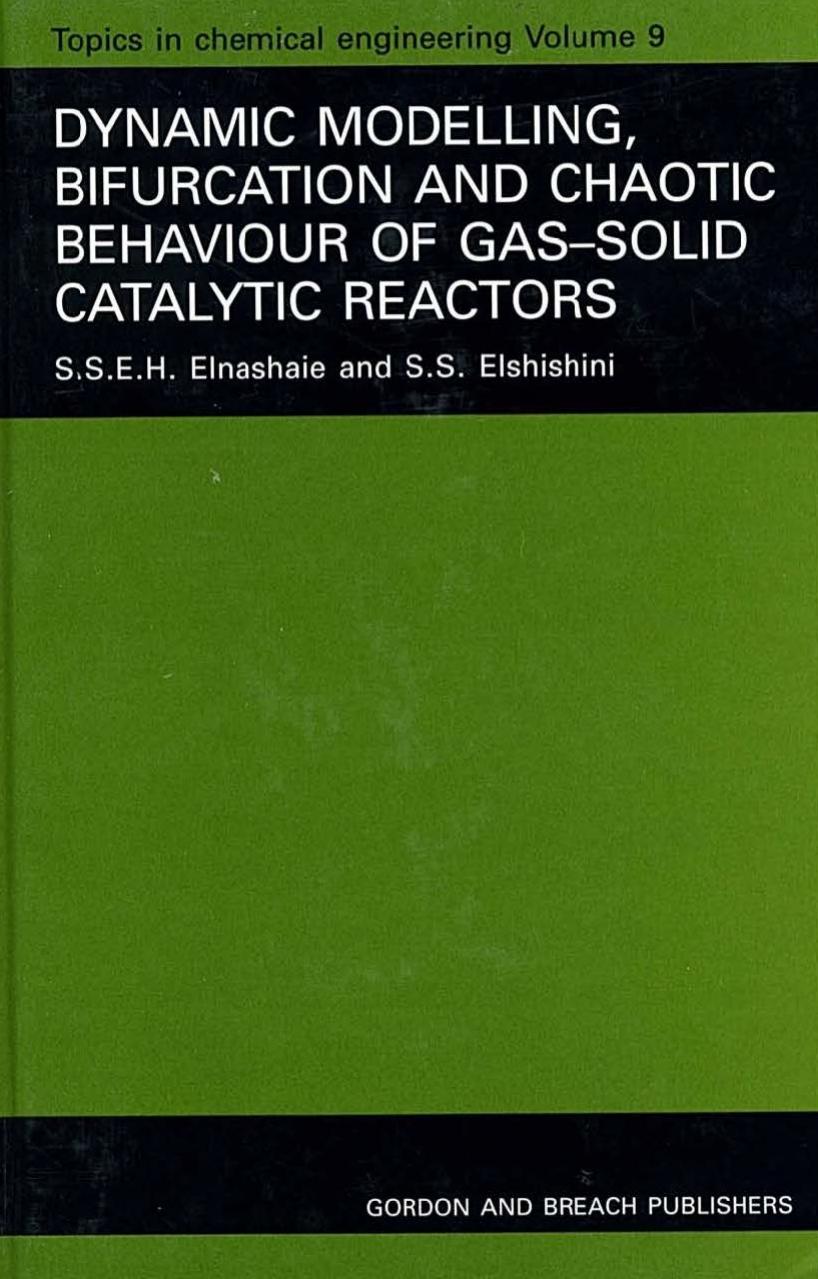 09. Dynamic Modelling, Bifurcation and Chaotic Behaviour of Gas-Solid Catalytic Reactors by S. S. E. H. Elnashaie & S. S. Elshishini (1996)