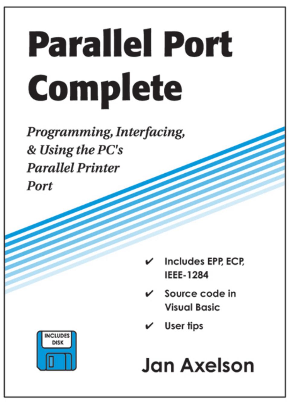 0965081966 Parallel Port Complete; Programming, Interfacing, & Using the PC's Parallel Printer Port [Axelson 2002-04-01] {A5ACFAB7} by Unknown