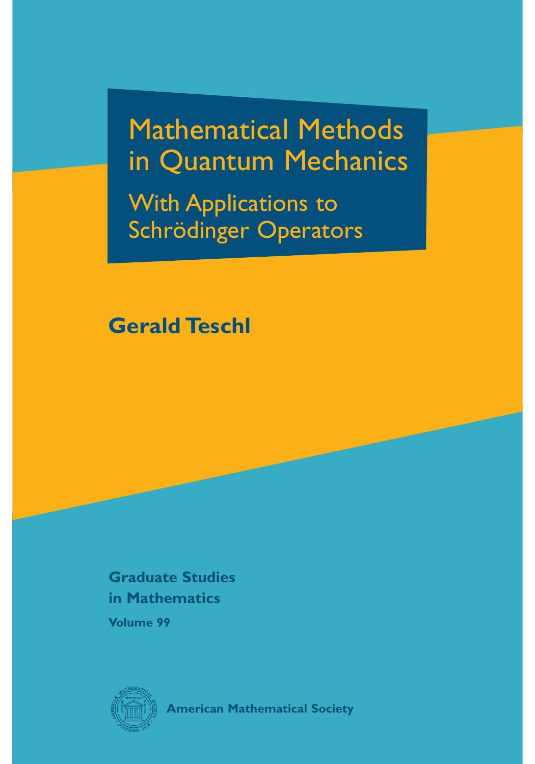 099 Mathematical Methods in Quantum Mechanics; With Applications to SchrÃ¶dinger Operators, Gerald Teschl (2009, 978-0-8218-4660-5) by Unknown