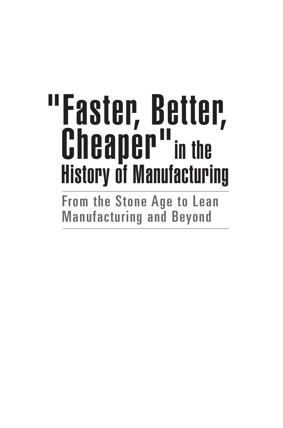 1 - 'Faster, Better, Cheaper' in the History of Manufacturing by From the Stone Age to Lean Manufacturing & Beyond
