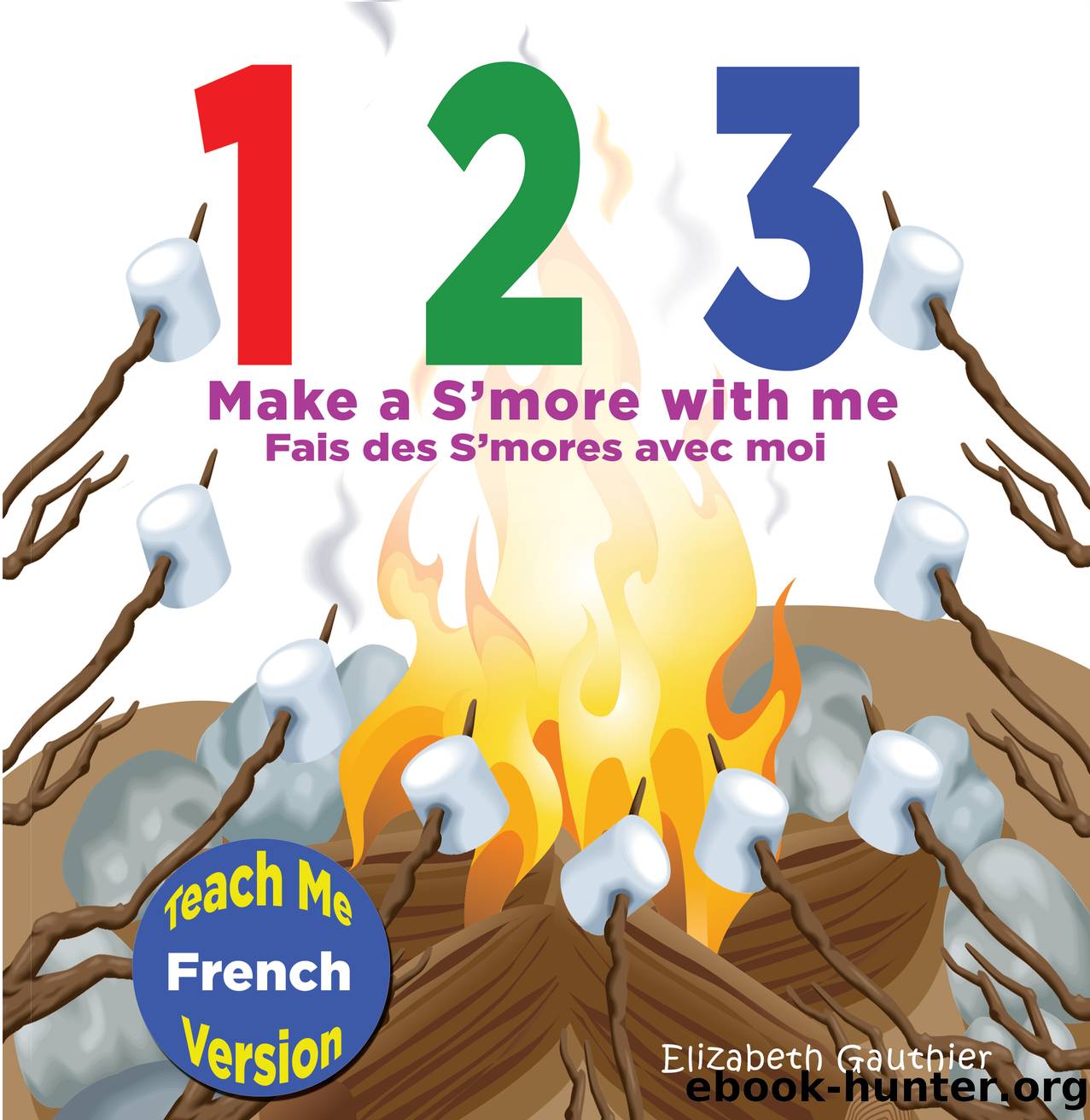 1 2 3 Make a S'more with me (French) by Elizabeth Gauthier