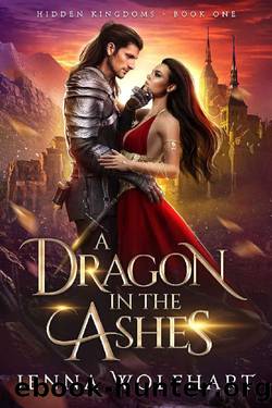 1 A Dragon in the Ashes (Hidden Kingdoms Book 1) by Jenna Wolfhart