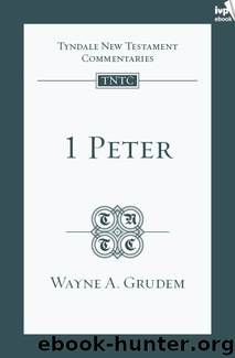 1 Peter (TNTC) by Wayne A. Grudem