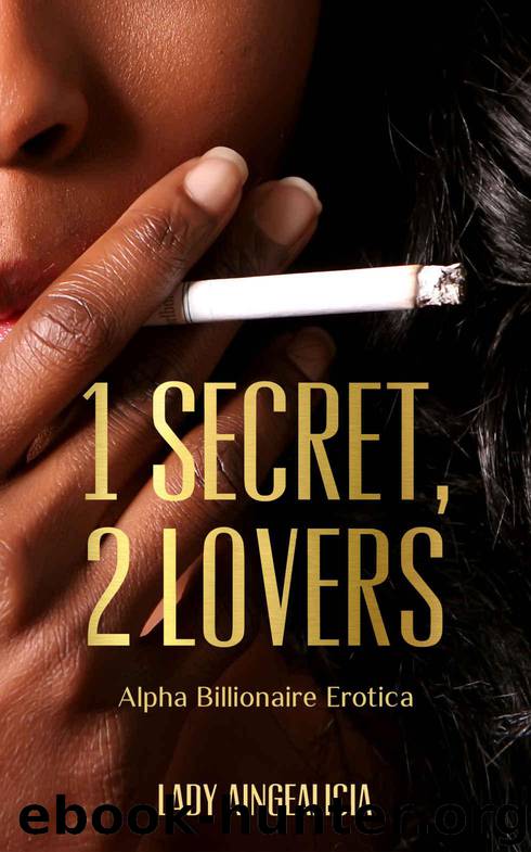 1 Secret, 2 Lovers: Alpha Billionaire Erotica - a Romantic & Erotic Millionaire Black & White Interracial Threesome Short Story Drama by Lady Aingealicia & The Billionaire