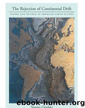 1 The Rejection of Continental Drift: Theory and Method in American Earth Science by Naomi Oreskes
