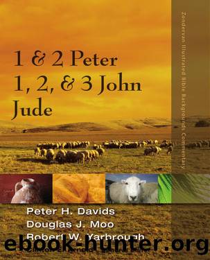 1 and 2 Peter, Jude, 1, 2, and 3 John (Zondervan Illustrated Bible Backgrounds Commentary) by Peter H. Davids & Douglas J. Moo & Robert Yarbrough