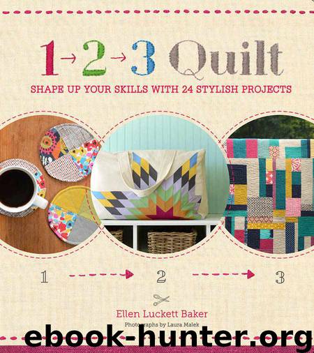 1, 2, 3 Quilt: Shape Up Your Skills with 24 Stylish Projects by Baker Ellen Luckett